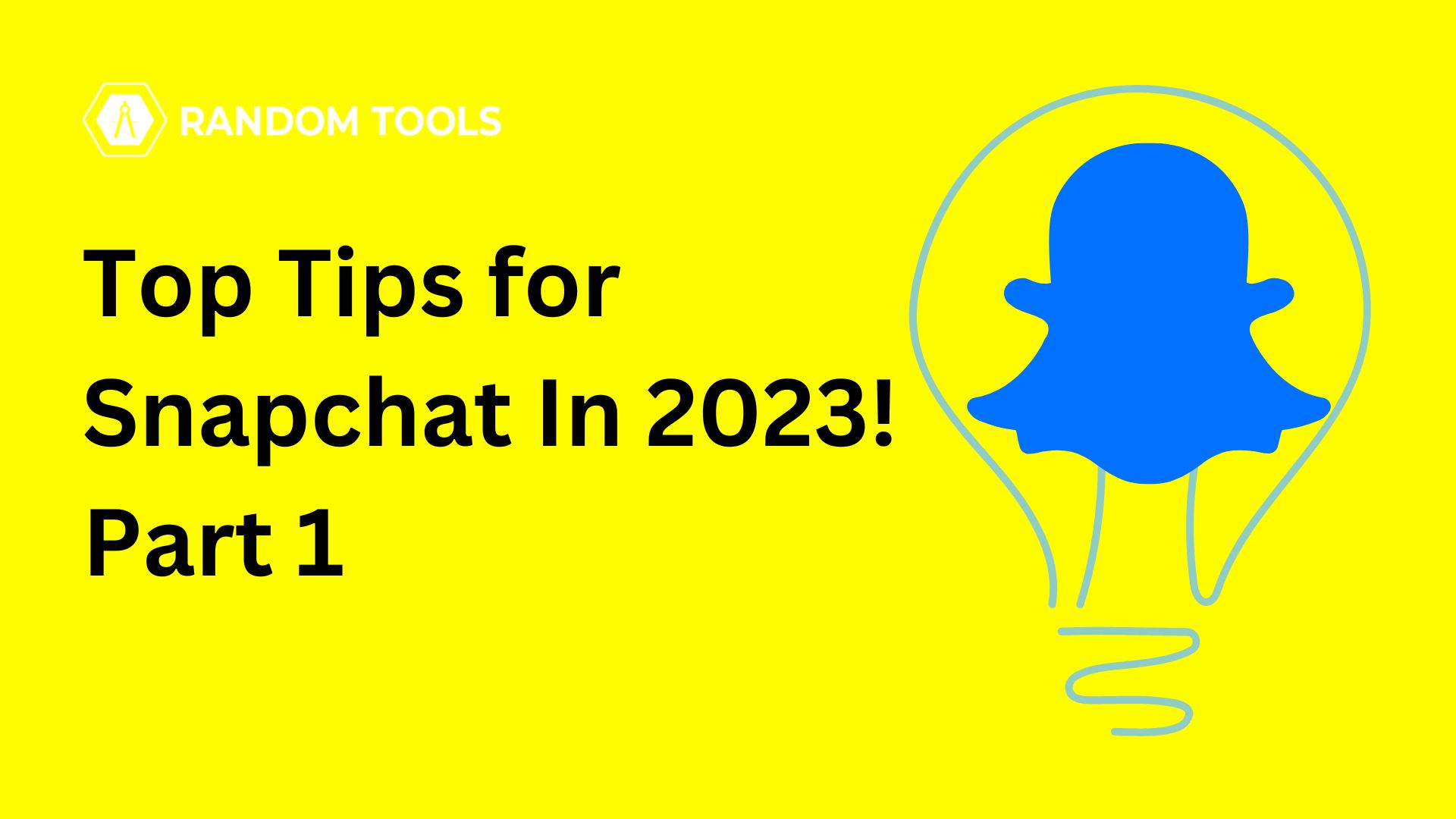 Top Tips for Snapchat to Use in 2023 Random Tools Blog