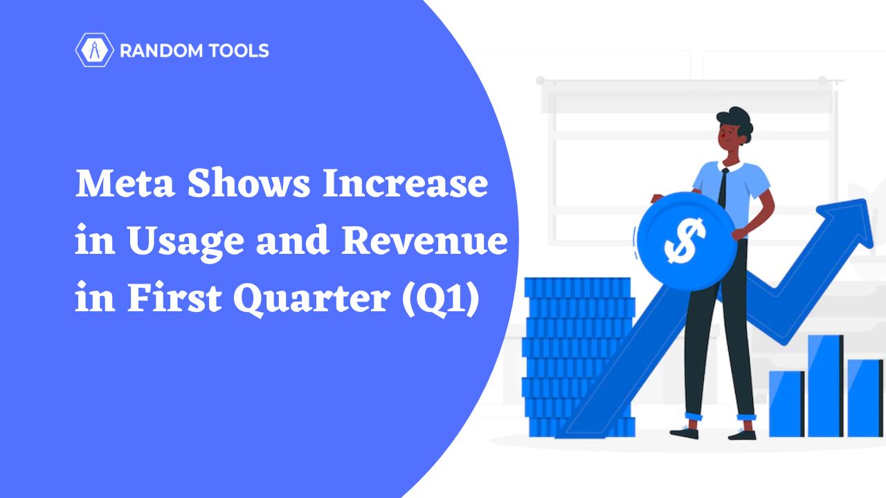 Meta Shows Increase in Usage and Revenue in First Quarter (Q1) Random Tools