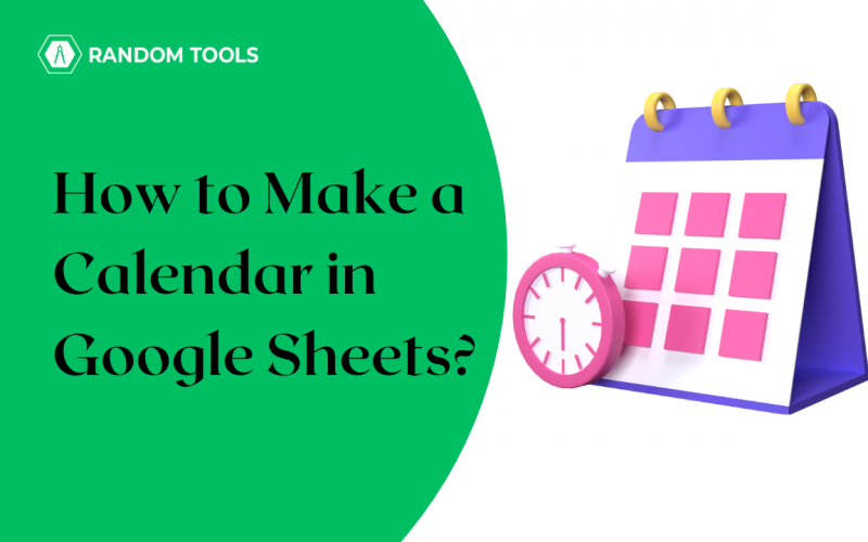 how-to-make-a-calendar-in-google-sheets-in-2023-random-tools