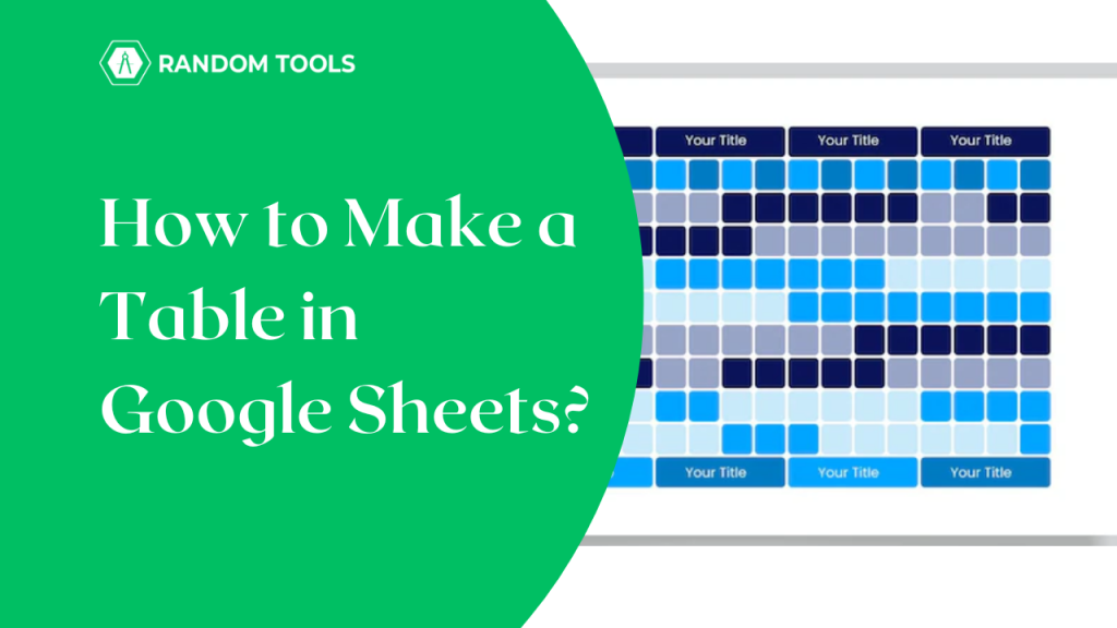 how to make a table in Google Sheets