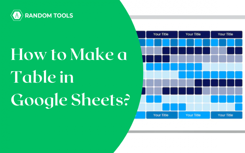 how to make a table in Google Sheets