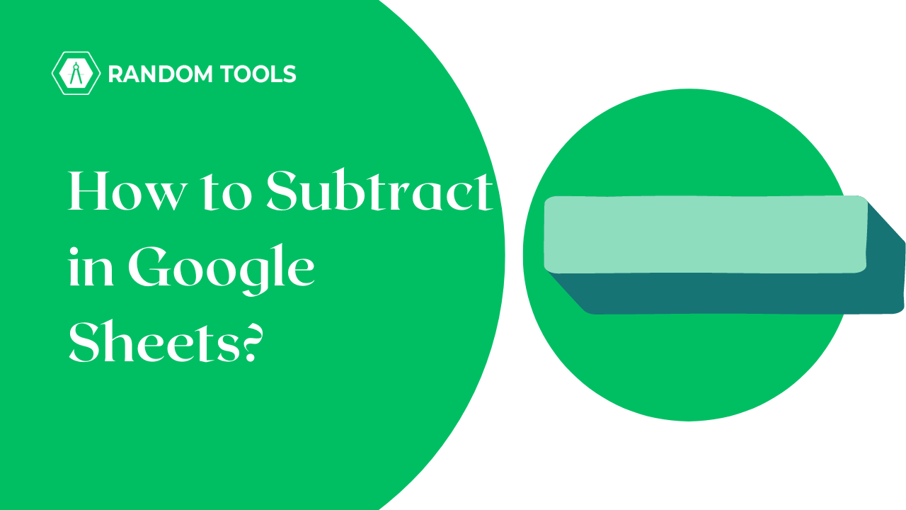 How to Subtract in Google Sheets in 2023? - Random Tools